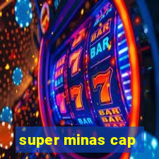 super minas cap